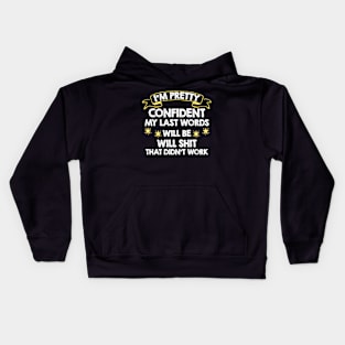 I'm Pretty Confident My Last Words Will Be Well Didn’t Work Kids Hoodie